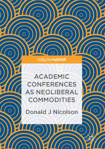 Academic Conferences as Neoliberal Commodities book cover by Donald J Nicolson