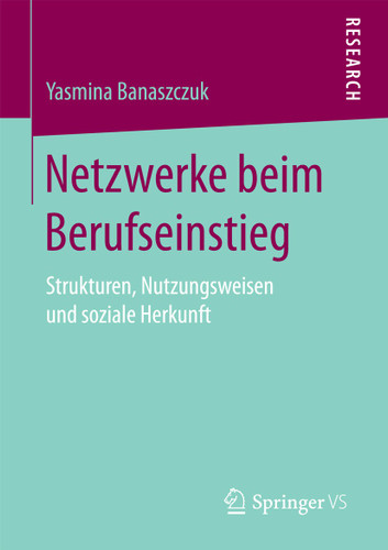 Netzwerke beim Berufseinstieg: Strukturen, Nutzungsweisen und soziale Herkunft book cover by Yasmina Banaszczuk