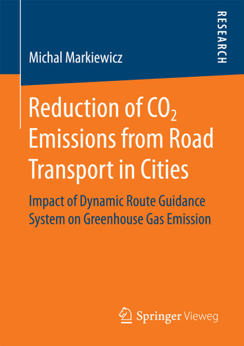 Reduction of CO2 Emissions from Road Transport in Cities: Impact of Dynamic Route Guidance System on Greenhouse Gas Emission book cover by Michal Markiewicz