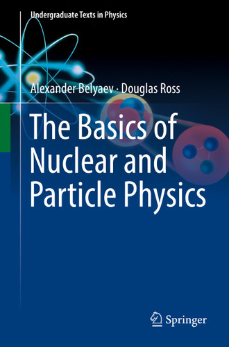 The Basics of Nuclear and Particle Physics (Undergraduate Texts in Physics) book cover by Alexander Belyaev, Douglas Ross