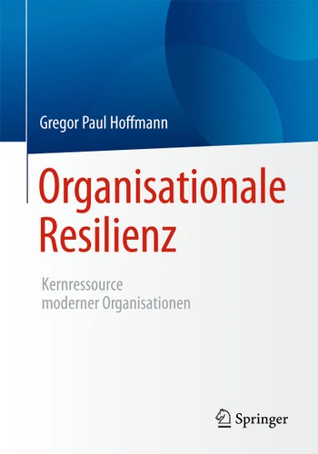 Organisationale Resilienz: Kernressource moderner Organisationen book cover by Gregor Paul Hoffmann