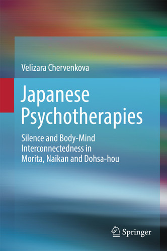 Japanese Psychotherapies: Silence and Body-Mind Interconnectedness in Morita, Naikan and Dohsa-hou book cover by Velizara Chervenkova