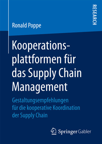 Kooperationsplattformen für das Supply Chain Management: Gestaltungsempfehlungen für die kooperative Koordination der Supply Chain book cover by Ronald Poppe