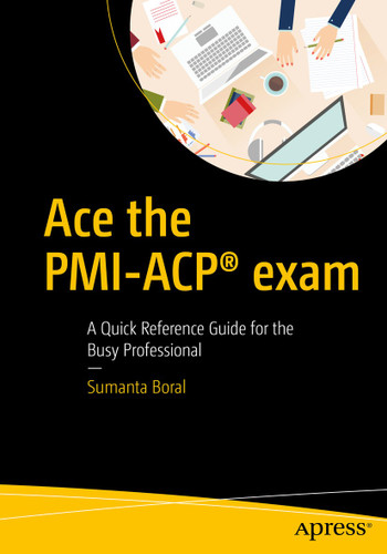 Ace the PMI-ACP® exam: A Quick Reference Guide for the Busy Professional book cover by Sumanta Boral