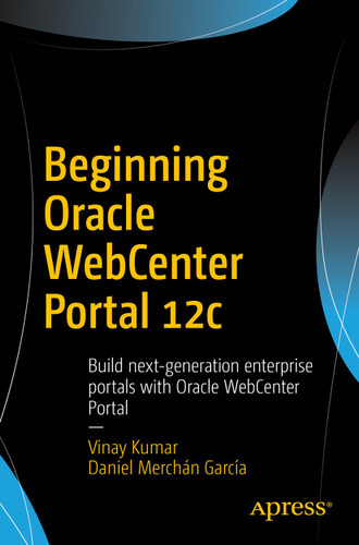 Beginning Oracle WebCenter Portal 12c: Build next-generation enterprise portals with Oracle WebCenter Portal book cover by Vinay Kumar, Daniel Merchán García