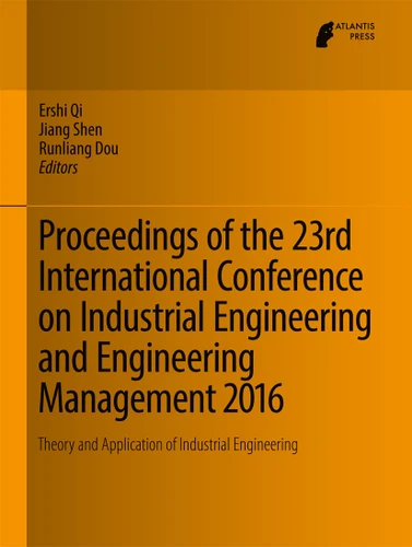Proceedings of the 23rd International Conference on Industrial Engineering and Engineering Management 2016: Theory and Application of Industrial Engineering book cover by 