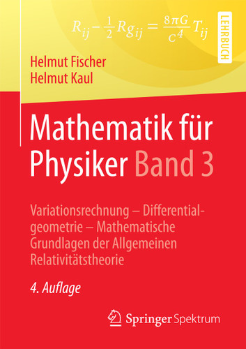 Mathematik für Physiker Band 3: Variationsrechnung - Differentialgeometrie - Mathematische Grundlagen der Allgemeinen Relativitätstheorie book cover by Helmut Fischer, Helmut Kaul