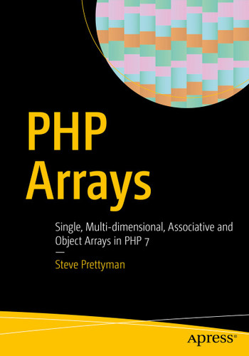 PHP Arrays: Single, Multi-dimensional, Associative and Object Arrays in PHP 7 book cover by Steve Prettyman