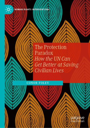 The Protection Paradox: How the UN Can Get Better at Saving Civilian Lives (Human Rights Interventions) book cover by Conor Foley
