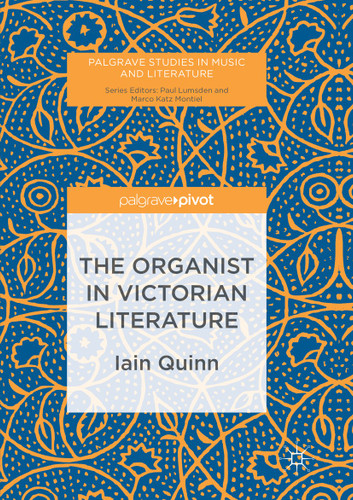 The Organist in Victorian Literature (Palgrave Studies in Music and Literature) book cover by Iain Quinn