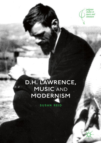 D.H. Lawrence, Music and Modernism (Palgrave Studies in Music and Literature) book cover by Susan Reid