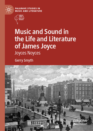 Music and Sound in the Life and Literature of James Joyce: Joyces Noyces (Palgrave Studies in Music and Literature) book cover by Gerry Smyth