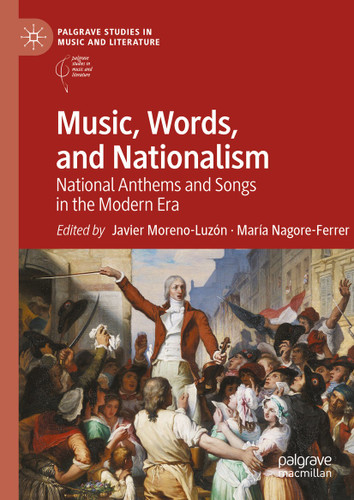 Music, Words, and Nationalism: National Anthems and Songs in the Modern Era (Palgrave Studies in Music and Literature) book cover by 