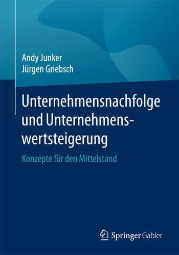 Unternehmensnachfolge und Unternehmenswertsteigerung: Konzepte für den Mittelstand book cover by Andy Junker, Jürgen Griebsch
