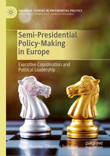 Semi-Presidential Policy-Making in Europe: Executive Coordination and Political Leadership (Palgrave Studies in Presidential Politics) book cover by Tapio Raunio, Thomas Sedelius