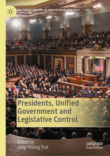Presidents, Unified Government and Legislative Control (Palgrave Studies in Presidential Politics) book cover by 
