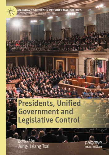 Presidents, Unified Government and Legislative Control (Palgrave Studies in Presidential Politics) book cover by 