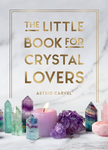 The Little Book for Crystal Lovers: Simple Tips to Make the Most of Your Crystal Collection book cover by Astrid Carvel