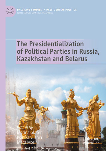 The Presidentialization of Political Parties in Russia, Kazakhstan and Belarus (Palgrave Studies in Presidential Politics) book cover by 