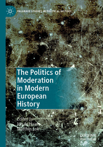 The Politics of Moderation in Modern European History (Palgrave Studies in Political History) book cover by 