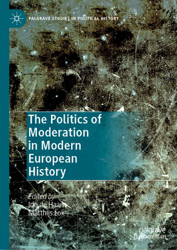 The Politics of Moderation in Modern European History (Palgrave Studies in Political History) book cover by 