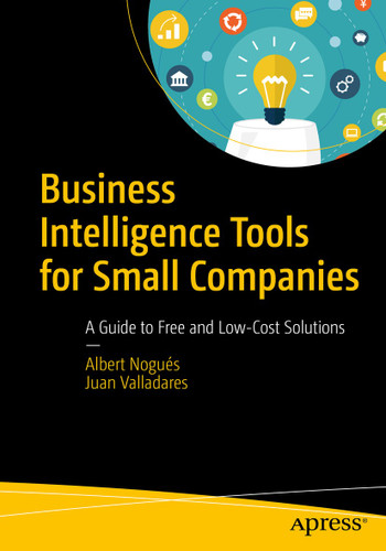 Business Intelligence Tools for Small Companies: A Guide to Free and Low-Cost Solutions book cover by Albert Nogués, Juan Valladares