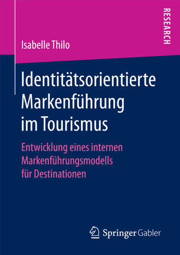 Identitätsorientierte Markenführung im Tourismus: Entwicklung eines internen Markenführungsmodells für Destinationen book cover by Isabelle Thilo