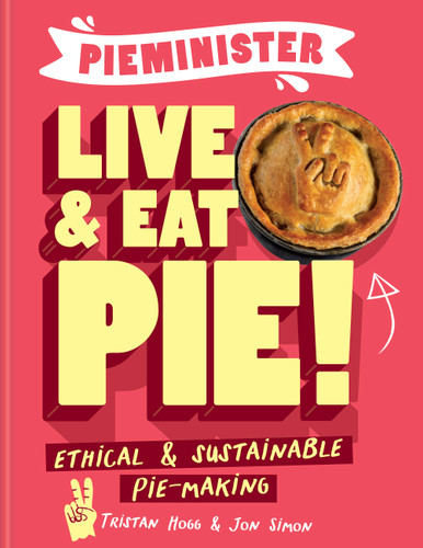 Pieminister Live & Eat Pie!: Ethical & Sustainable Pie-Making book cover by Tristan Hogg