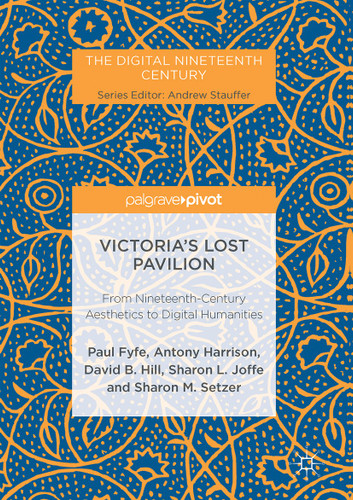 Victoria's Lost Pavilion: From Nineteenth-Century Aesthetics to Digital Humanities (The Digital Nineteenth Century) book cover by Paul Fyfe, Antony Harrison, David B. Hill, Sharon L. Joffe, Sharon M. Setzer