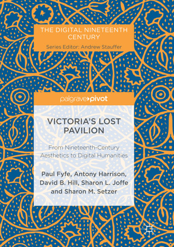 Victoria's Lost Pavilion: From Nineteenth-Century Aesthetics to Digital Humanities (The Digital Nineteenth Century) book cover by Paul Fyfe, Antony Harrison, David B. Hill, Sharon L. Joffe, Sharon M. Setzer