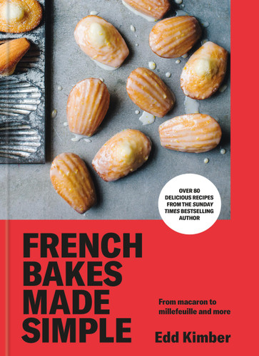 French Bakes Made Simple: From macaron to millefeuille and more book cover by Edd Kimber