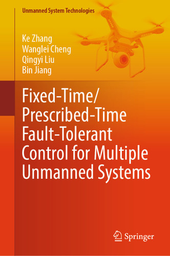 Fixed-Time/Prescribed-Time Fault-Tolerant Control for Multiple Unmanned Systems (Unmanned System Technologies) book cover by Ke Zhang, Wanglei Cheng, Qingyi Liu, Bin Jiang