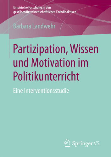 Partizipation, Wissen und Motivation im Politikunterricht: Eine Interventionsstudie (Empirische Forschung in den gesellschaftswissenschaftlichen Fachdidaktiken) book cover by Barbara Landwehr