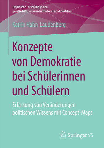 Konzepte von Demokratie bei Schülerinnen und Schülern: Erfassung von Veränderungen politischen Wissens mit Concept-Maps (Empirische Forschung in den gesellschaftswissenschaftlichen Fachdidaktiken) book cover by Katrin Hahn-Laudenberg