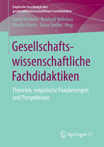 Gesellschaftswissenschaftliche Fachdidaktiken: Theorien, empirische Fundierungen und Perspektiven (Empirische Forschung in den gesellschaftswissenschaftlichen Fachdidaktiken) book cover by 