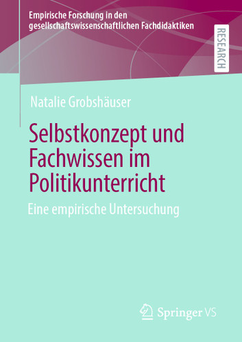 Selbstkonzept und Fachwissen im Politikunterricht: Eine empirische Untersuchung (Empirische Forschung in den gesellschaftswissenschaftlichen Fachdidaktiken) book cover by Natalie Grobshäuser