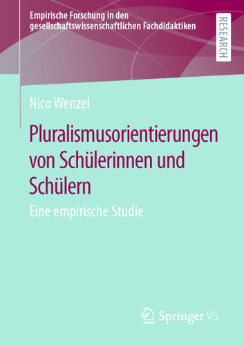 Pluralismusorientierungen von Schülerinnen und Schülern: Eine empirische Studie (Empirische Forschung in den gesellschaftswissenschaftlichen Fachdidaktiken) book cover by Nico Wenzel