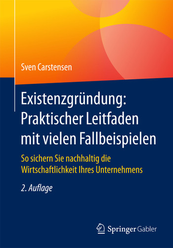 Existenzgründung: Praktischer Leitfaden mit vielen Fallbeispielen: So sichern Sie nachhaltig die Wirtschaftlichkeit Ihres Unternehmens book cover by Sven Carstensen