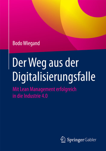 Der Weg aus der Digitalisierungsfalle: Mit Lean Management erfolgreich in die Industrie 4.0 book cover by Bodo Wiegand