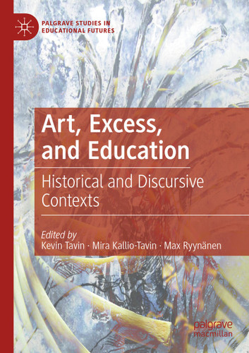 Art, Excess, and Education: Historical and Discursive Contexts (Palgrave Studies in Educational Futures) book cover by 