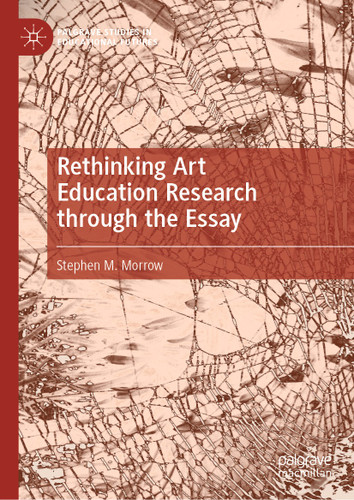 Rethinking Art Education Research through the Essay (Palgrave Studies in Educational Futures) book cover by Stephen M. Morrow