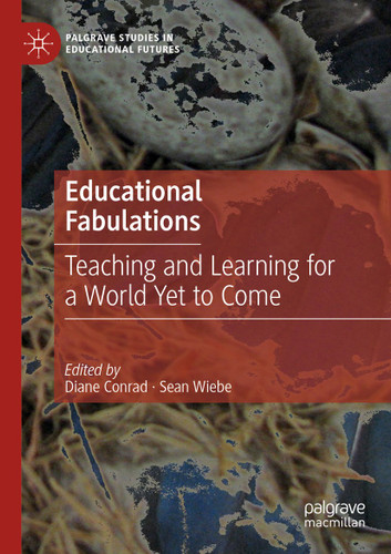 Educational Fabulations: Teaching and Learning for a World Yet to Come (Palgrave Studies in Educational Futures) book cover by 