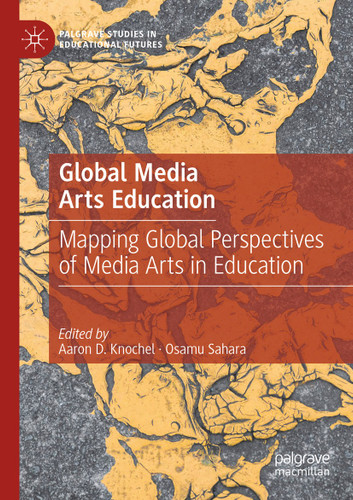 Global Media Arts Education: Mapping Global Perspectives of Media Arts in Education (Palgrave Studies in Educational Futures) book cover by 