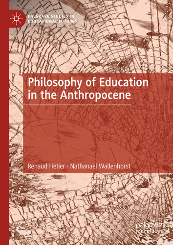 Philosophy of Education in the Anthropocene (Palgrave Studies in Educational Futures) book cover by Renaud Hétier, Nathanaël Wallenhorst