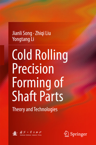 Cold Rolling Precision Forming of Shaft Parts: Theory and Technologies book cover by Jianli Song, Zhiqi Liu, Yongtang Li