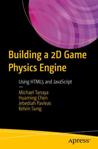 Building a 2D Game Physics Engine: Using HTML5 and JavaScript book cover by Michael Tanaya, Huaming Chen, Jebediah Pavleas, Kelvin Sung