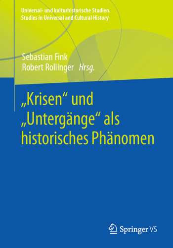 „Krisen“ und „Untergänge“ als historisches Phänomen (Universal- und kulturhistorische Studien. Studies in Universal and Cultural History) book cover by 