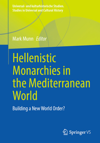 Hellenistic Monarchies in the Mediterranean World: Building a New World Order? (Universal- und kulturhistorische Studien. Studies in Universal and Cultural History) book cover by 