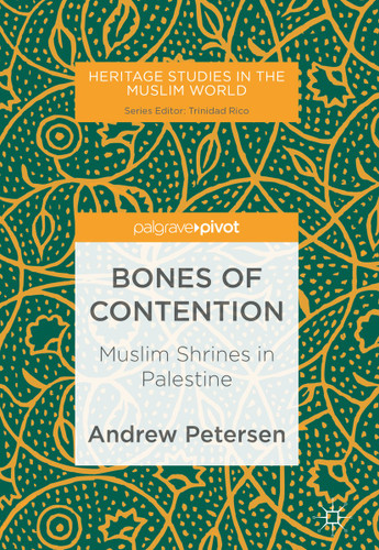 Bones of Contention: Muslim Shrines in Palestine (Heritage Studies in the Muslim World) book cover by Andrew Petersen