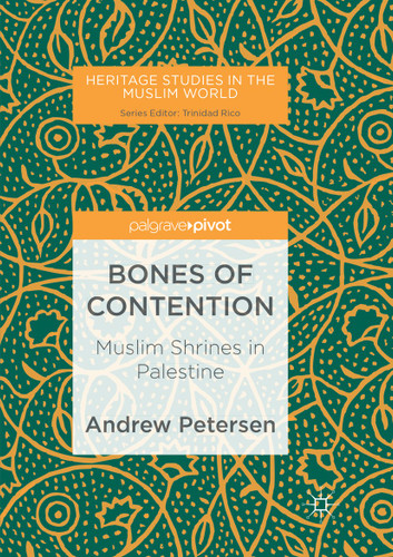 Bones of Contention: Muslim Shrines in Palestine (Heritage Studies in the Muslim World) book cover by Andrew Petersen
